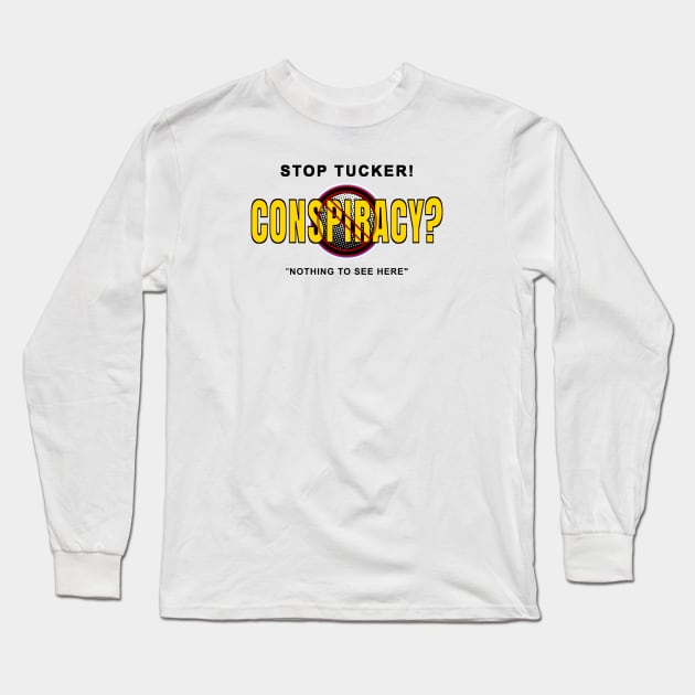 Stop Tucker Conspiracy Long Sleeve T-Shirt by The Witness